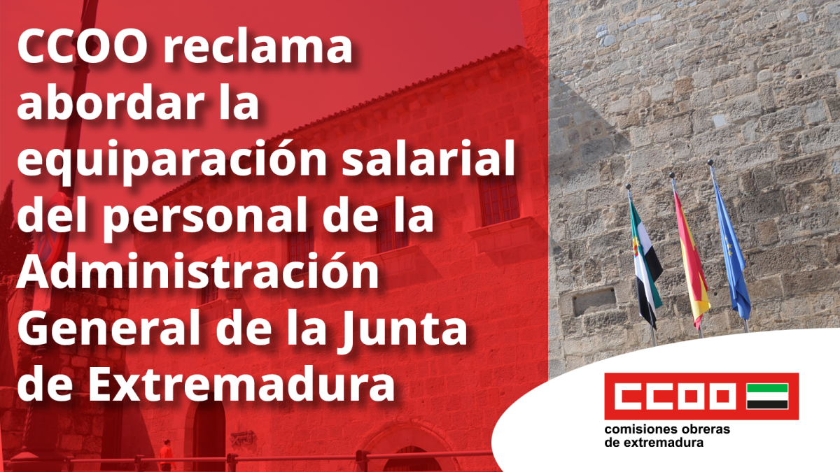 CCOO reclama abordar la equiparación salarial del personal de la Administración General de la Junta de Extremadura